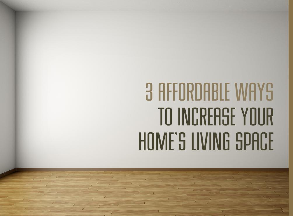 3 Affordable Ways to Increase Your Home’s Living Space